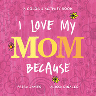 I Love My Mom Because: A Color & Activity Book-Hardcover